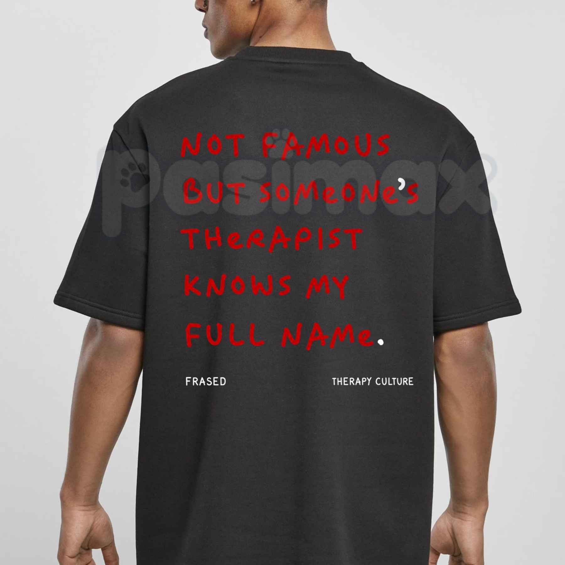 Not Famous But Someone's Therapist Knows My Full Name T-Shirt – Funny Sarcastic Unisex Cotton Tee